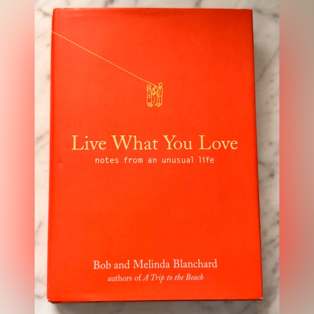 Live What You Love Book: Notes from an Unusual Life by Bob and Melinda Blanchard